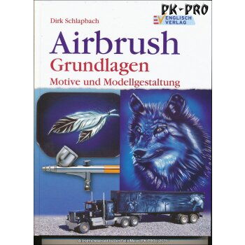 Airbrush Grundlagen Motive und Modellgestaltung (Dirk Schlapbach)